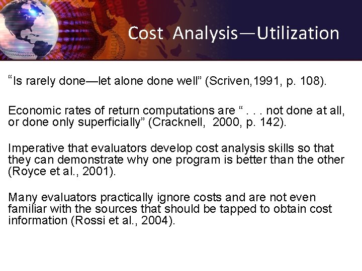 Cost Analysis—Utilization “Is rarely done—let alone done well” (Scriven, 1991, p. 108). Economic rates