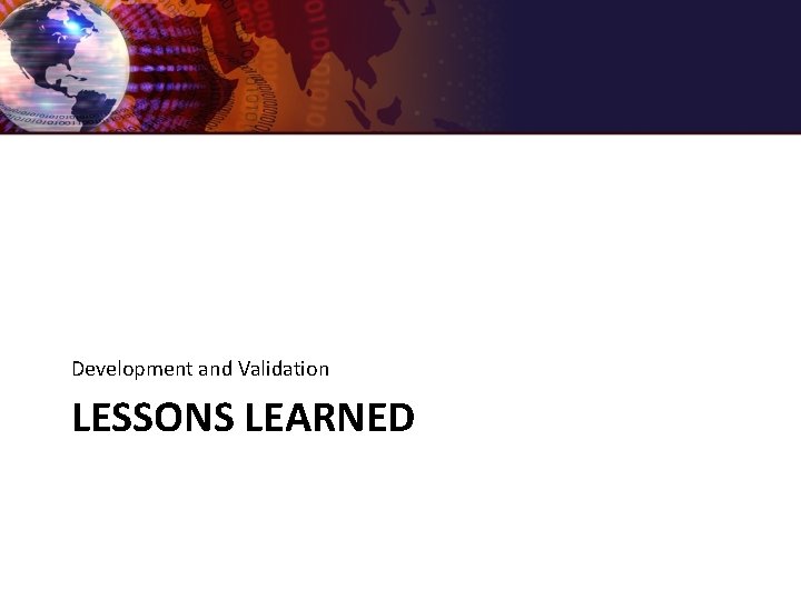 Development and Validation LESSONS LEARNED 