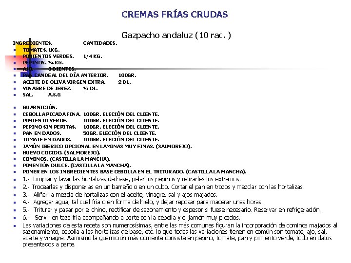 CREMAS FRÍAS CRUDAS Gazpacho andaluz (10 rac. ) INGREDIENTES. CANTIDADES. n TOMATES. 1 KG.