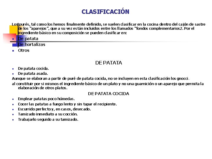 CLASIFICACIÓN Los purés, tal como los hemos finalmente definido, se suelen clasificar en la