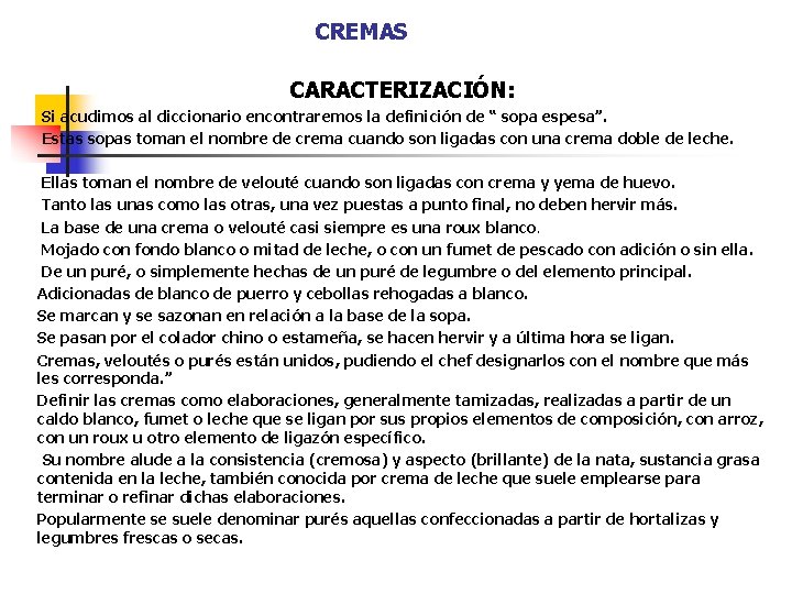 CREMAS CARACTERIZACIÓN: Si acudimos al diccionario encontraremos la definición de “ sopa espesa”. Estas