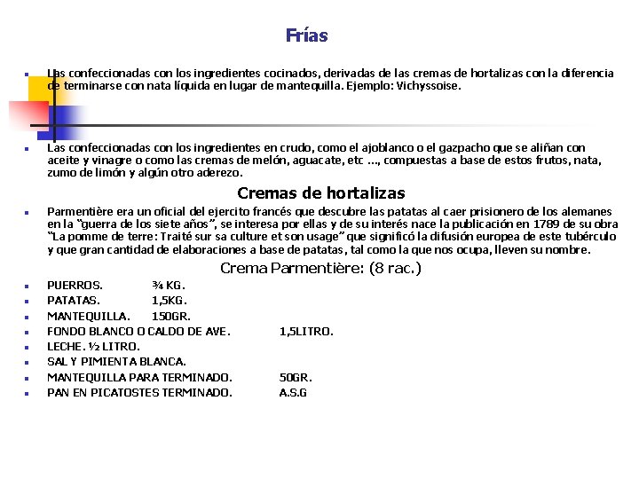 Frías n n Las confeccionadas con los ingredientes cocinados, derivadas de las cremas de