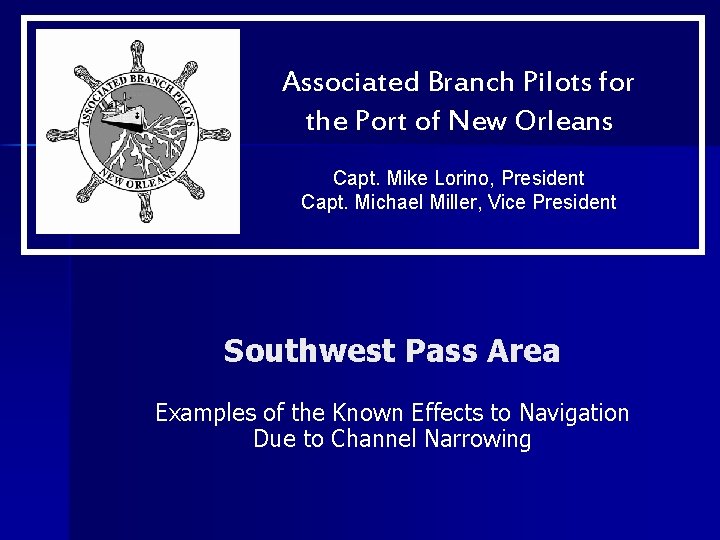 Associated Branch Pilots for the Port of New Orleans Capt. Mike Lorino, President Capt.