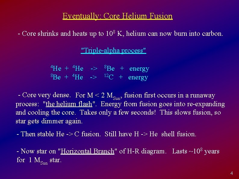 Eventually: Core Helium Fusion - Core shrinks and heats up to 108 K, helium