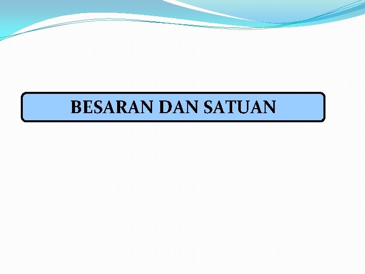 BESARAN DAN SATUAN 