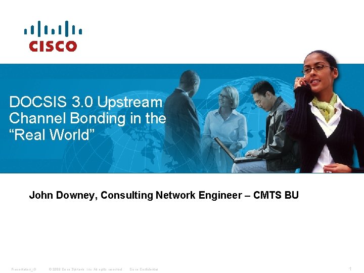DOCSIS 3. 0 Upstream Channel Bonding in the “Real World” John Downey, Consulting Network