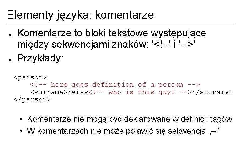 Elementy języka: komentarze ● ● Komentarze to bloki tekstowe występujące między sekwencjami znaków: '<!--'