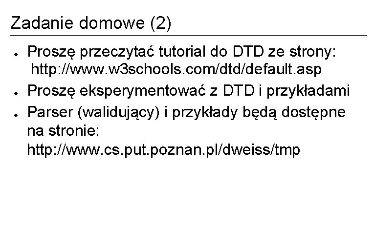 Zadanie domowe (2) ● ● ● Proszę przeczytać tutorial do DTD ze strony: http: