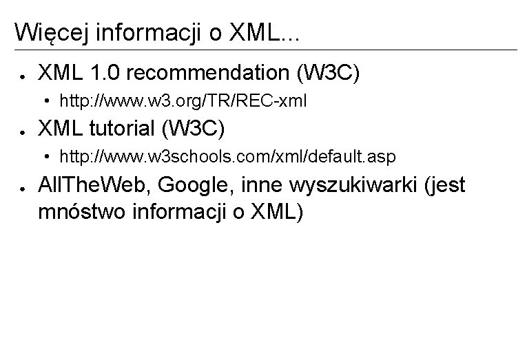 Więcej informacji o XML. . . ● XML 1. 0 recommendation (W 3 C)
