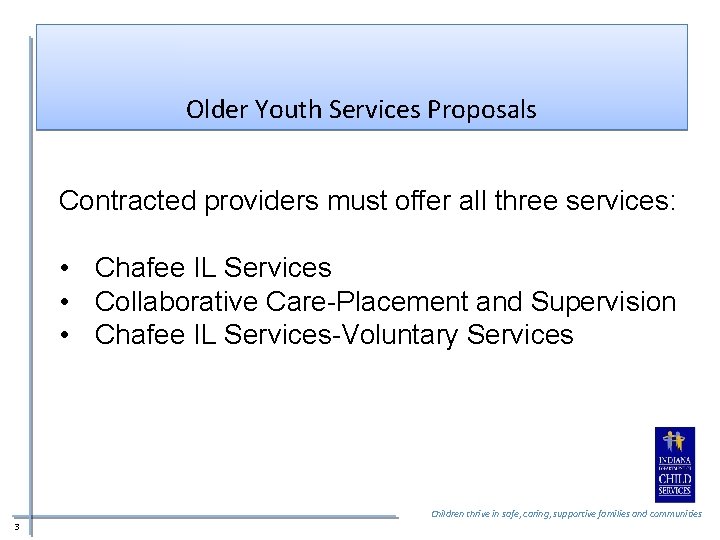Older Youth Services Proposals Contracted providers must offer all three services: • Chafee IL