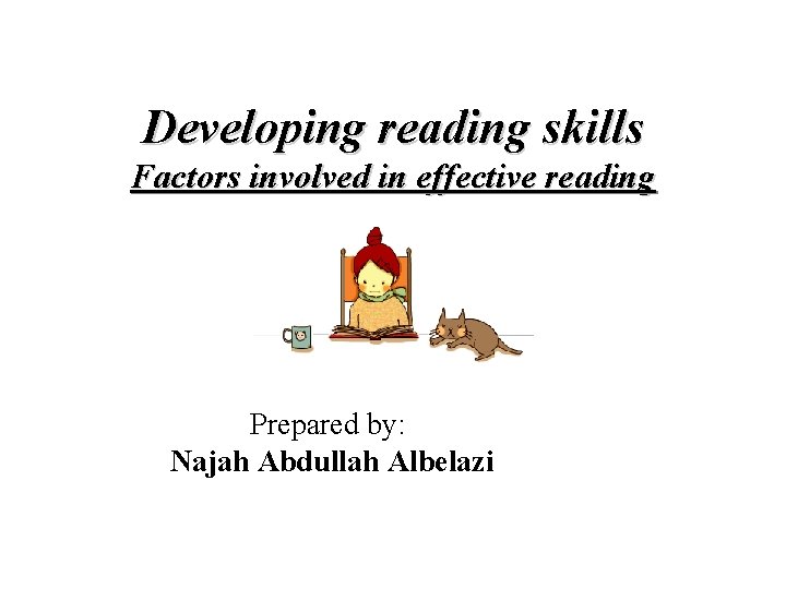 Developing reading skills Factors involved in effective reading Prepared by: Najah Abdullah Albelazi 