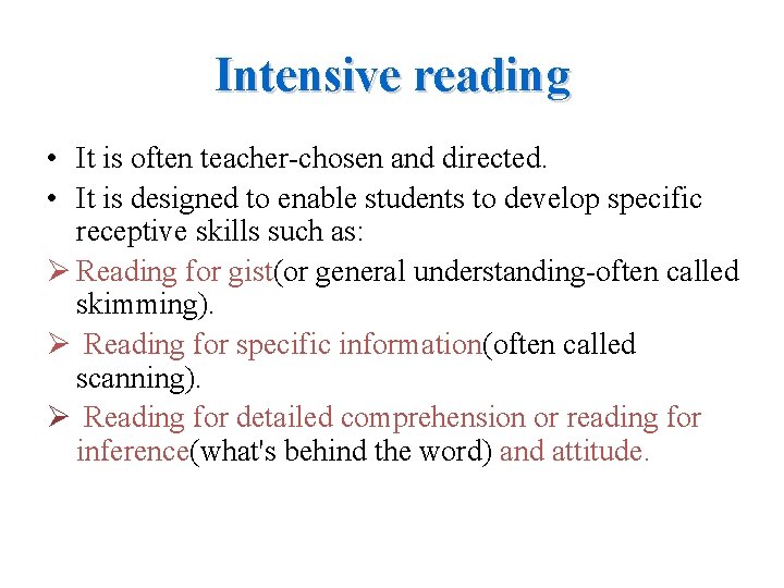 Intensive reading • It is often teacher-chosen and directed. • It is designed to
