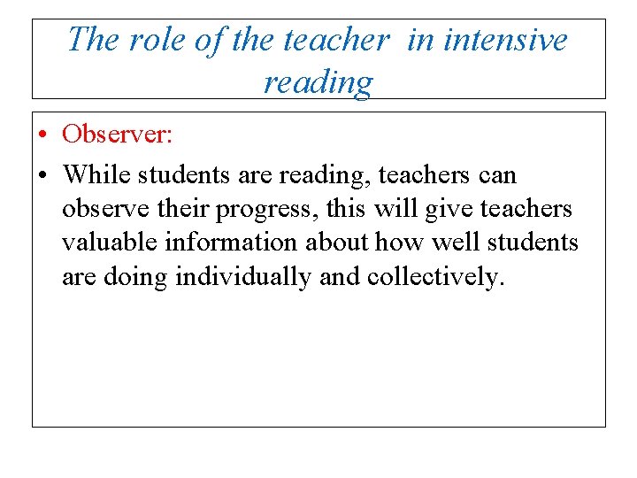The role of the teacher in intensive reading • Observer: • While students are