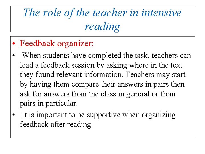 The role of the teacher in intensive reading • Feedback organizer: • When students