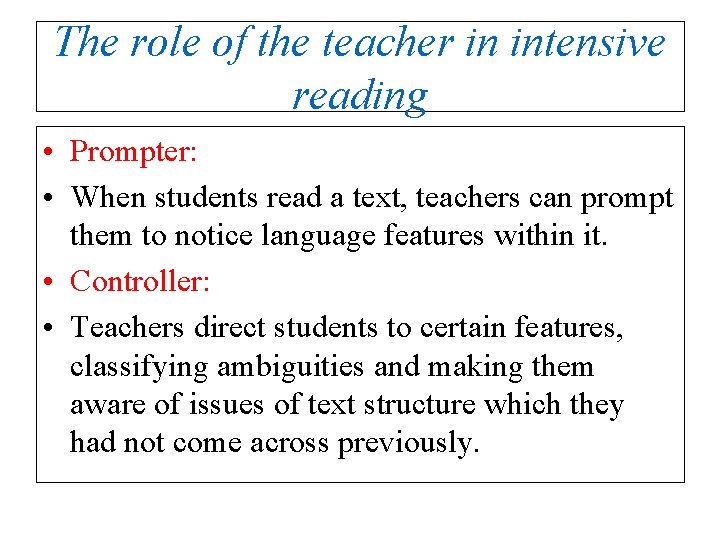 The role of the teacher in intensive reading • Prompter: • When students read
