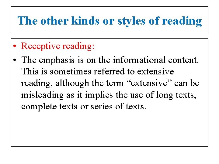 The other kinds or styles of reading • Receptive reading: • The emphasis is
