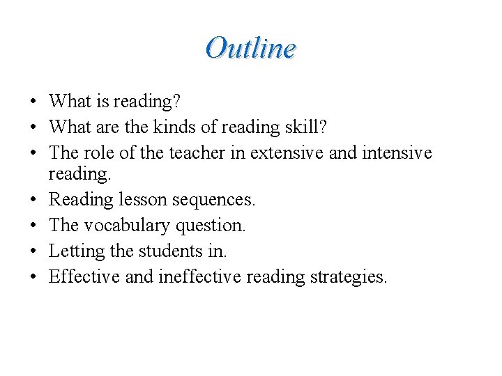 Outline • What is reading? • What are the kinds of reading skill? •