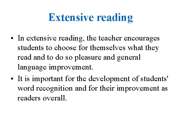 Extensive reading • In extensive reading, the teacher encourages students to choose for themselves