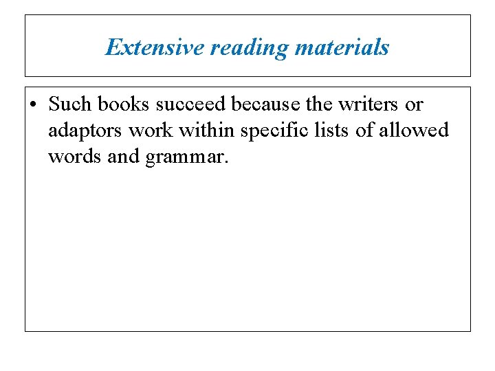 Extensive reading materials • Such books succeed because the writers or adaptors work within