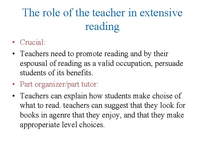 The role of the teacher in extensive reading • Crucial: • Teachers need to