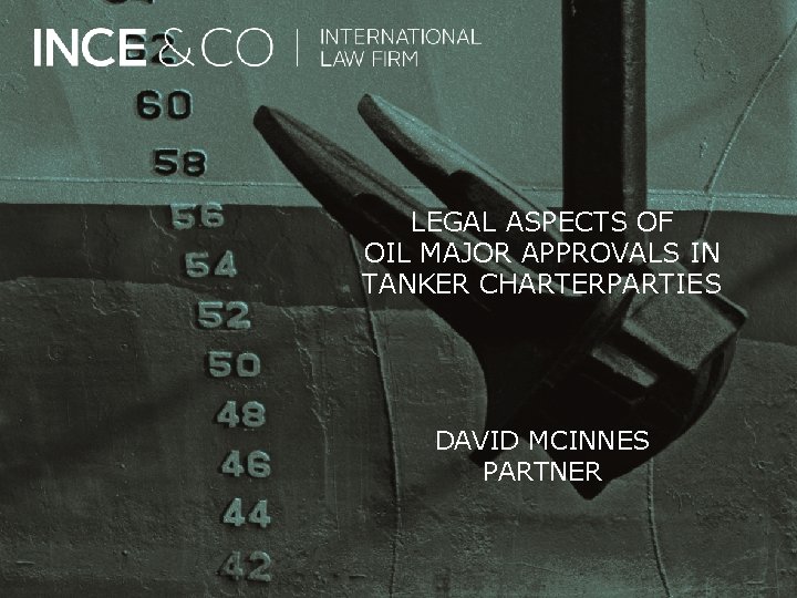 LEGAL ASPECTS OF OIL MAJOR APPROVALS IN TANKER CHARTERPARTIES DAVID MCINNES PARTNER 