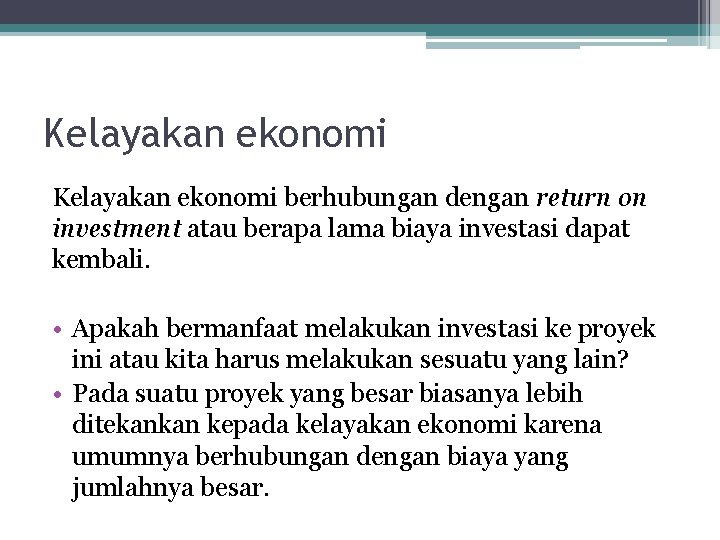 Kelayakan ekonomi berhubungan dengan return on investment atau berapa lama biaya investasi dapat kembali.