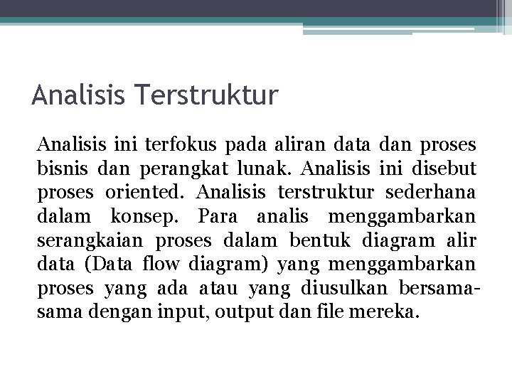 Analisis Terstruktur Analisis ini terfokus pada aliran data dan proses bisnis dan perangkat lunak.