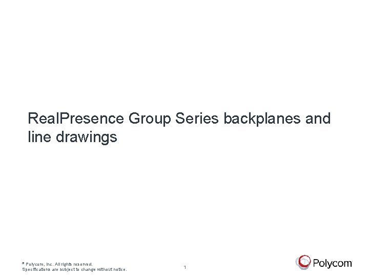 Real. Presence Group Series backplanes and line drawings © Polycom, Inc. All rights reserved.