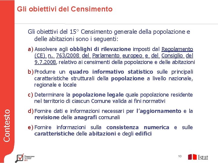 Gli obiettivi del Censimento Gli obiettivi del 15° Censimento generale della popolazione e delle