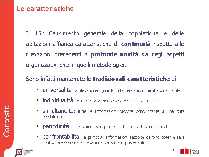 Le caratteristiche Il 15° Censimento generale della popolazione e delle abitazioni affianca caratteristiche di