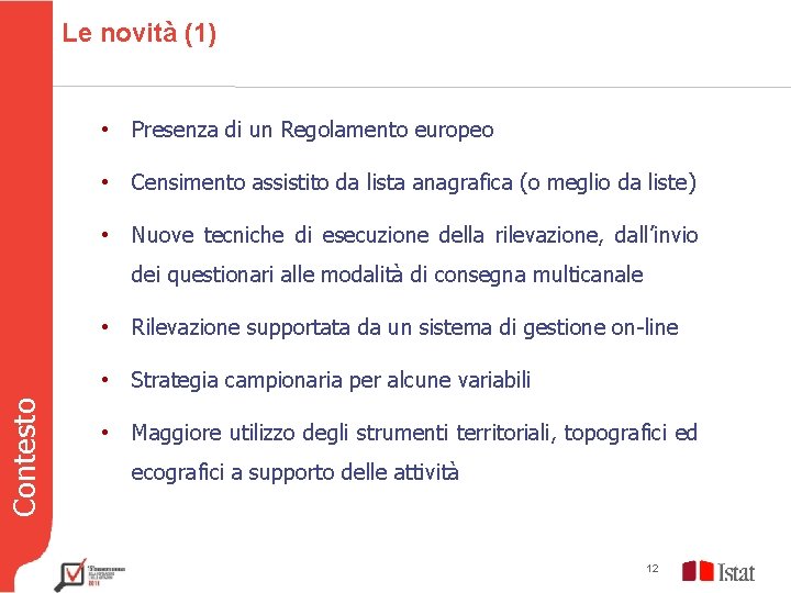 Le novità (1) • Presenza di un Regolamento europeo • Censimento assistito da lista