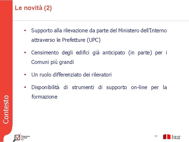 Le novità (2) • Supporto alla rilevazione da parte del Ministero dell’Interno attraverso le