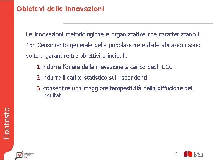 Obiettivi delle innovazioni Le innovazioni metodologiche e organizzative che caratterizzano il 15° Censimento generale