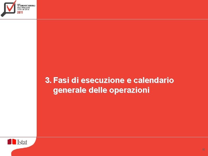 3. Fasi di esecuzione e calendario generale delle operazioni 16 