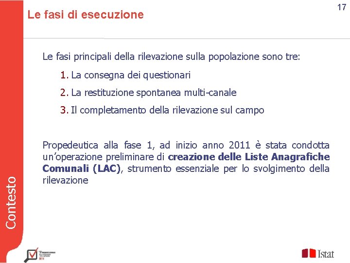 Le fasi di esecuzione Le fasi principali della rilevazione sulla popolazione sono tre: 1.