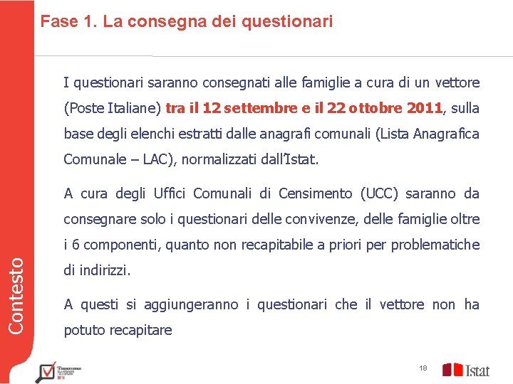 Fase 1. La consegna dei questionari I questionari saranno consegnati alle famiglie a cura