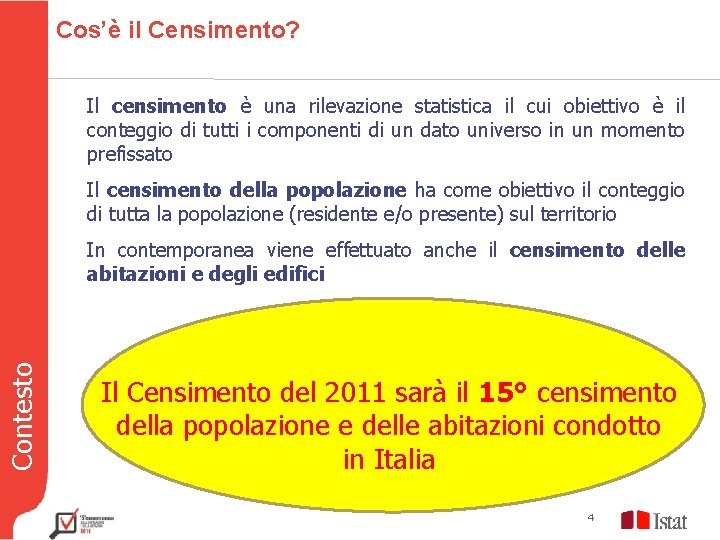 Cos’è il Censimento? Il censimento è una rilevazione statistica il cui obiettivo è il