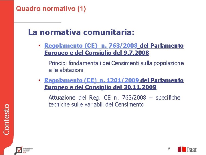 Quadro normativo (1) La normativa comunitaria: • Regolamento (CE) n. 763/2008 del Parlamento Europeo