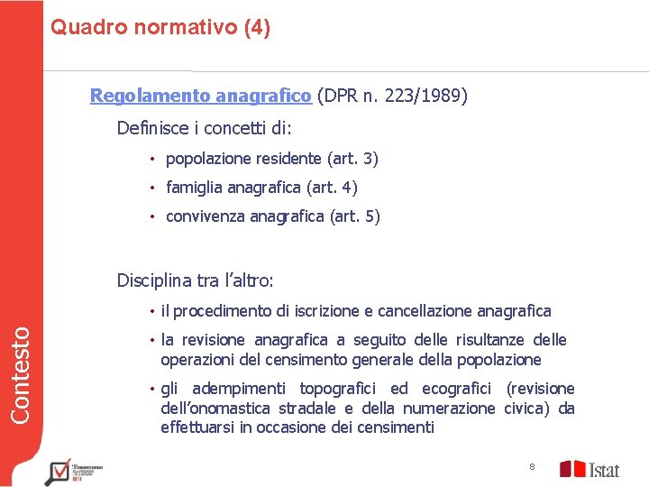 Quadro normativo (4) Regolamento anagrafico (DPR n. 223/1989) Definisce i concetti di: • popolazione