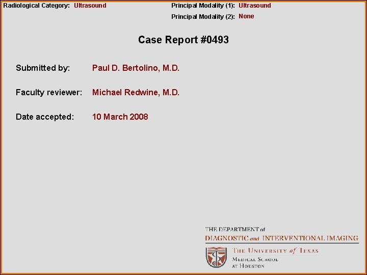 Radiological Category: Ultrasound Principal Modality (1): Ultrasound Principal Modality (2): None Case Report #0493