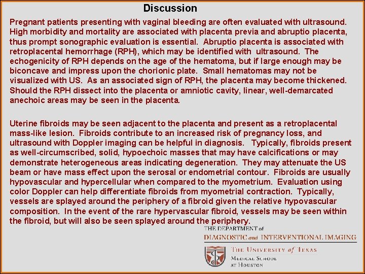 Discussion Pregnant patients presenting with vaginal bleeding are often evaluated with ultrasound. High morbidity