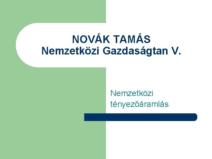 NOVÁK TAMÁS Nemzetközi Gazdaságtan V. Nemzetközi tényezőáramlás 