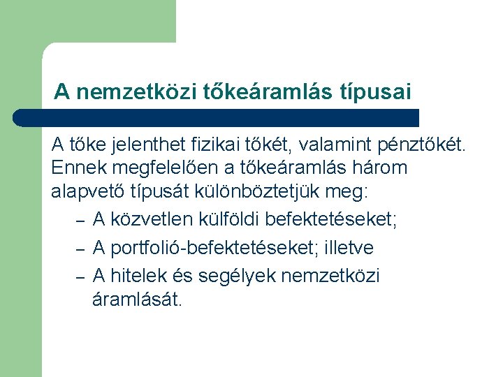 A nemzetközi tőkeáramlás típusai A tőke jelenthet fizikai tőkét, valamint pénztőkét. Ennek megfelelően a