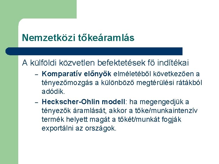 Nemzetközi tőkeáramlás A külföldi közvetlen befektetések fő indítékai – – Komparatív előnyök elméletéből következően