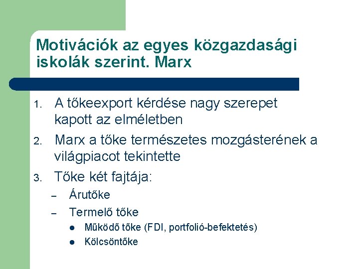Motivációk az egyes közgazdasági iskolák szerint. Marx 1. 2. 3. A tőkeexport kérdése nagy Motivációk az egyes közgazdasági iskolák szerint. Marx 1. 2. 3. A tőkeexport kérdése nagy