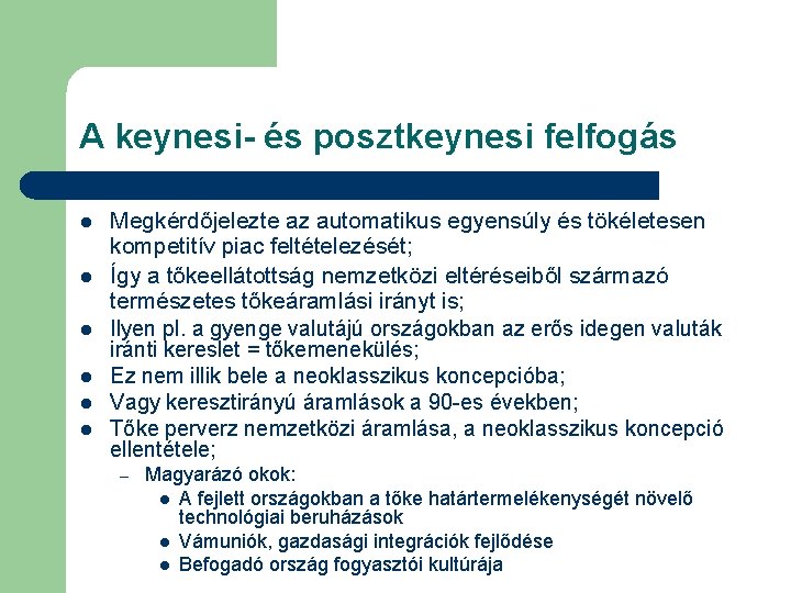 A keynesi- és posztkeynesi felfogás l l l Megkérdőjelezte az automatikus egyensúly és tökéletesen