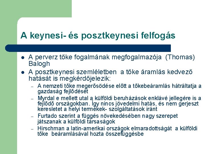 A keynesi- és posztkeynesi felfogás l l A perverz tőke fogalmának megfogalmazója (Thomas) Balogh A keynesi- és posztkeynesi felfogás l l A perverz tőke fogalmának megfogalmazója (Thomas) Balogh