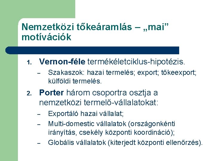 Nemzetközi tőkeáramlás – „mai” motívációk 1. Vernon-féle termékéletciklus-hipotézis. – 2. Szakaszok: hazai termelés; export;