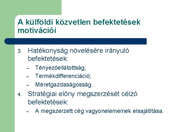 A külföldi közvetlen befektetések motivációi 3. Hatékonyság növelésére irányuló befektetések: – – – 4.