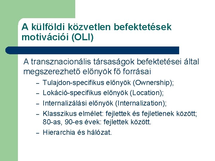 A külföldi közvetlen befektetések motivációi (OLI) A transznacionális társaságok befektetései által megszerezhető előnyök fő